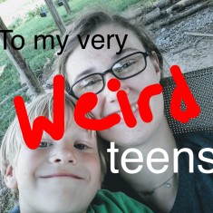 To my very weird teens